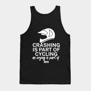 Crashing is part of cycling as crying is part of love Tank Top